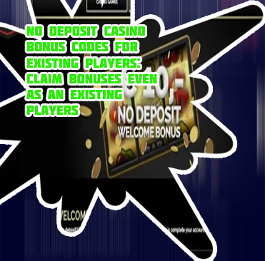 No deposit casino bonus codes for existing players